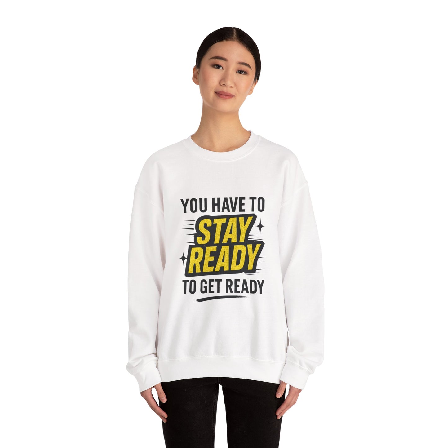 Copy of Copy of Crewneck Sweatshirt — “You Have To Stay Ready To Get Ready” Motivational Graphic