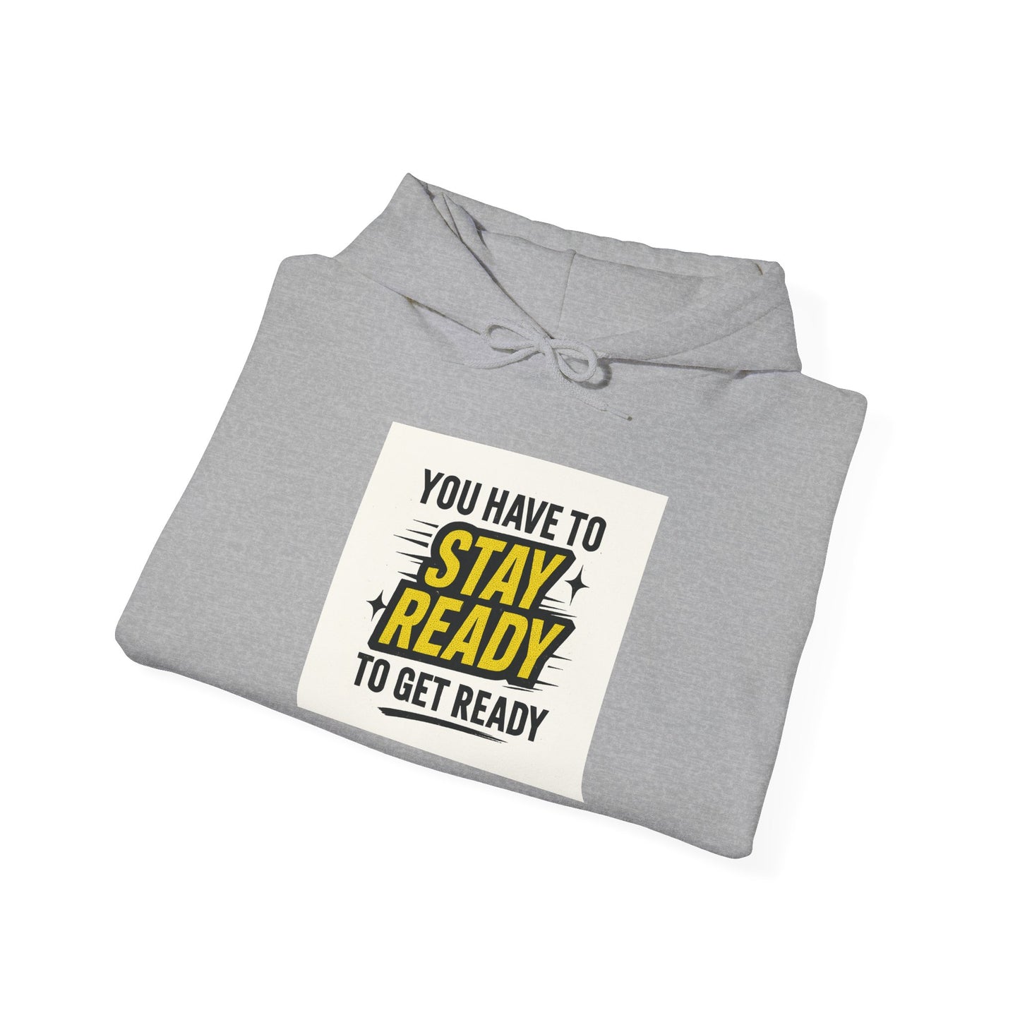 Hoodie — "You Have to Stay Ready to Get Ready" Motivational Pullover