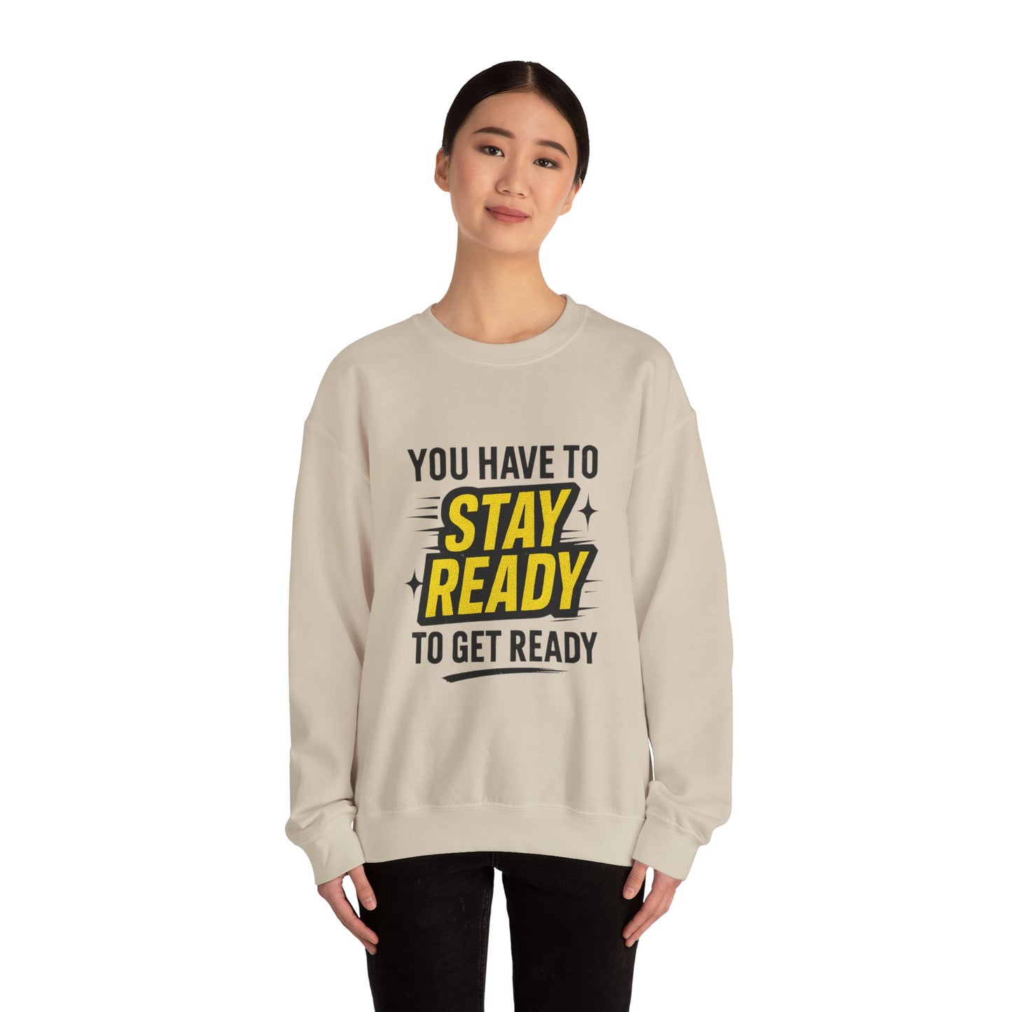 Copy of Copy of Crewneck Sweatshirt — “You Have To Stay Ready To Get Ready” Motivational Graphic