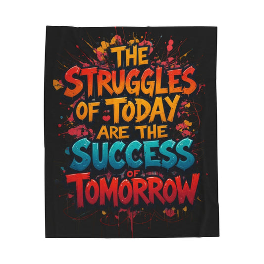 Motivational Plush Blanket - "The Struggles of Today Are The Success of Tomorrow"