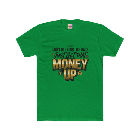 Money Up Tee — "Don't Get Your Lick Back, Just Get That Money Up" Graphic T-Shirt