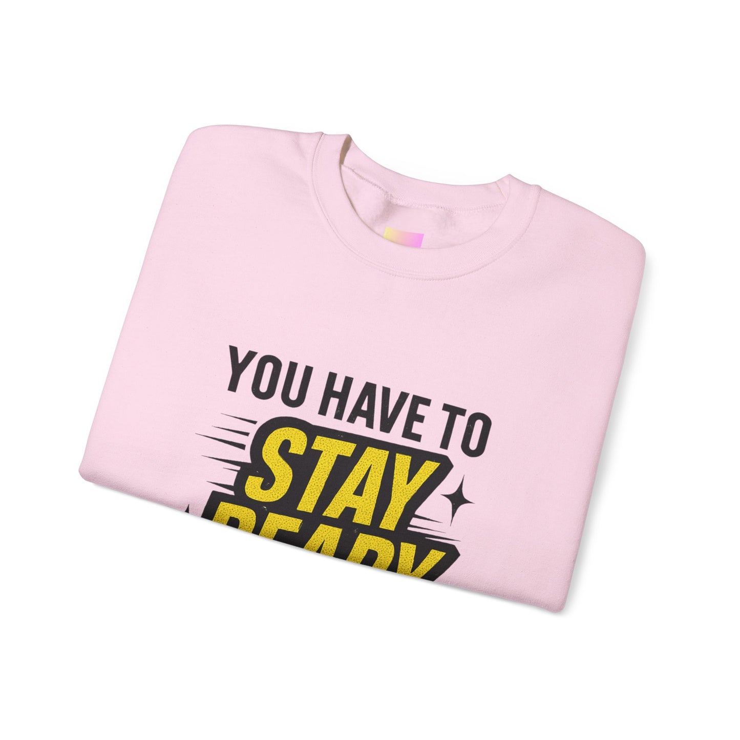 Copy of Copy of Crewneck Sweatshirt — “You Have To Stay Ready To Get Ready” Motivational Graphic