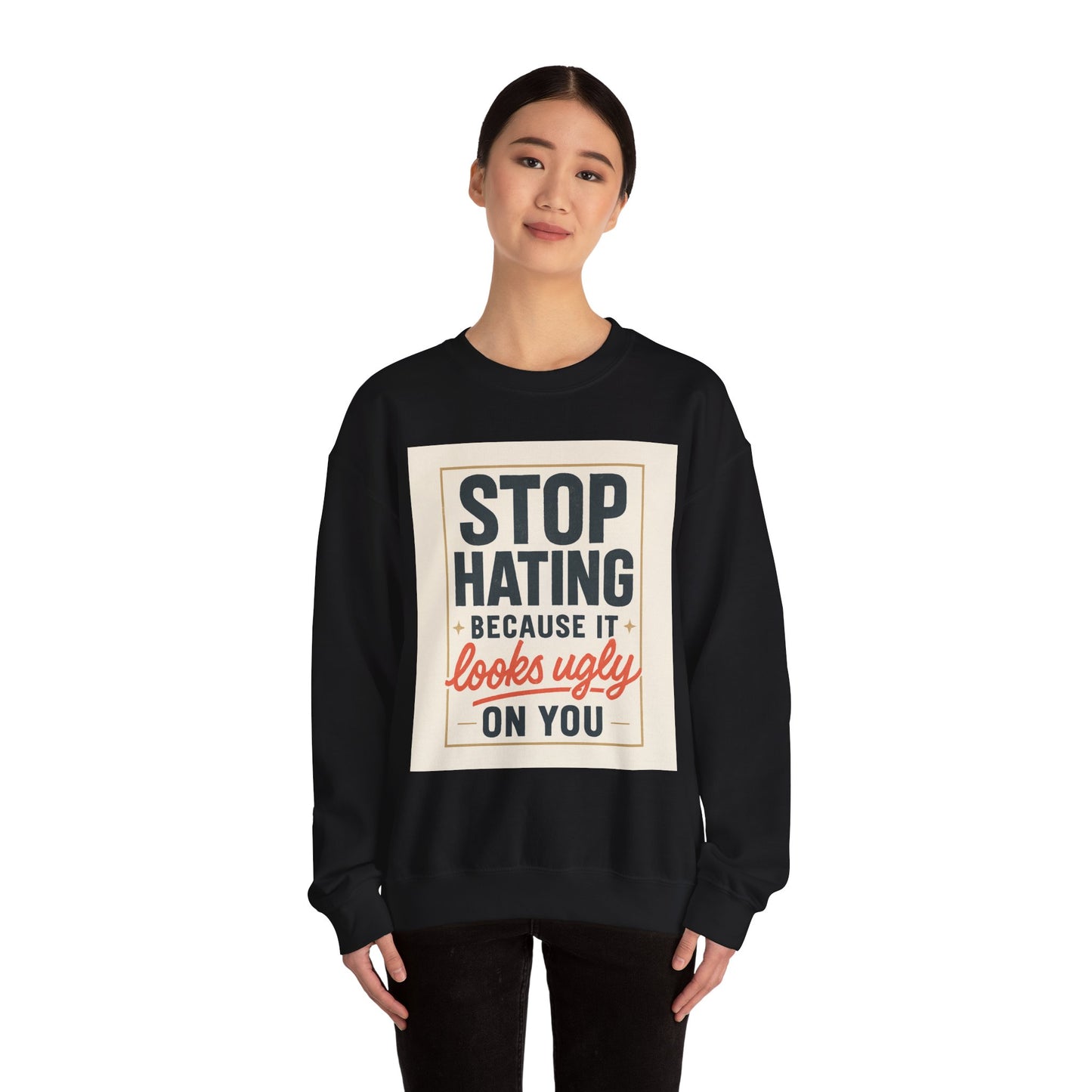 Sweatshirt — "Stop Hating Because It Looks Ugly On You" Retro Typography Crewneck