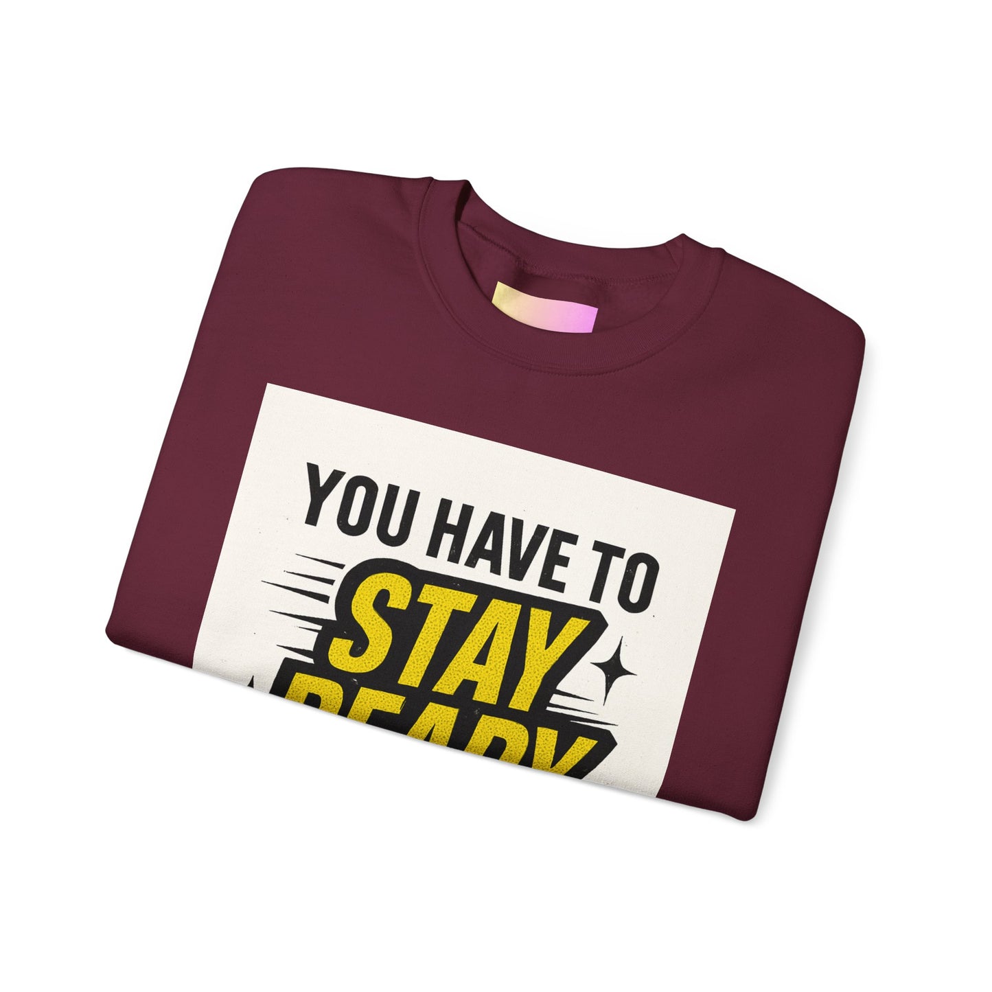 Crewneck Sweatshirt — “You Have To Stay Ready To Get Ready” Motivational Graphic