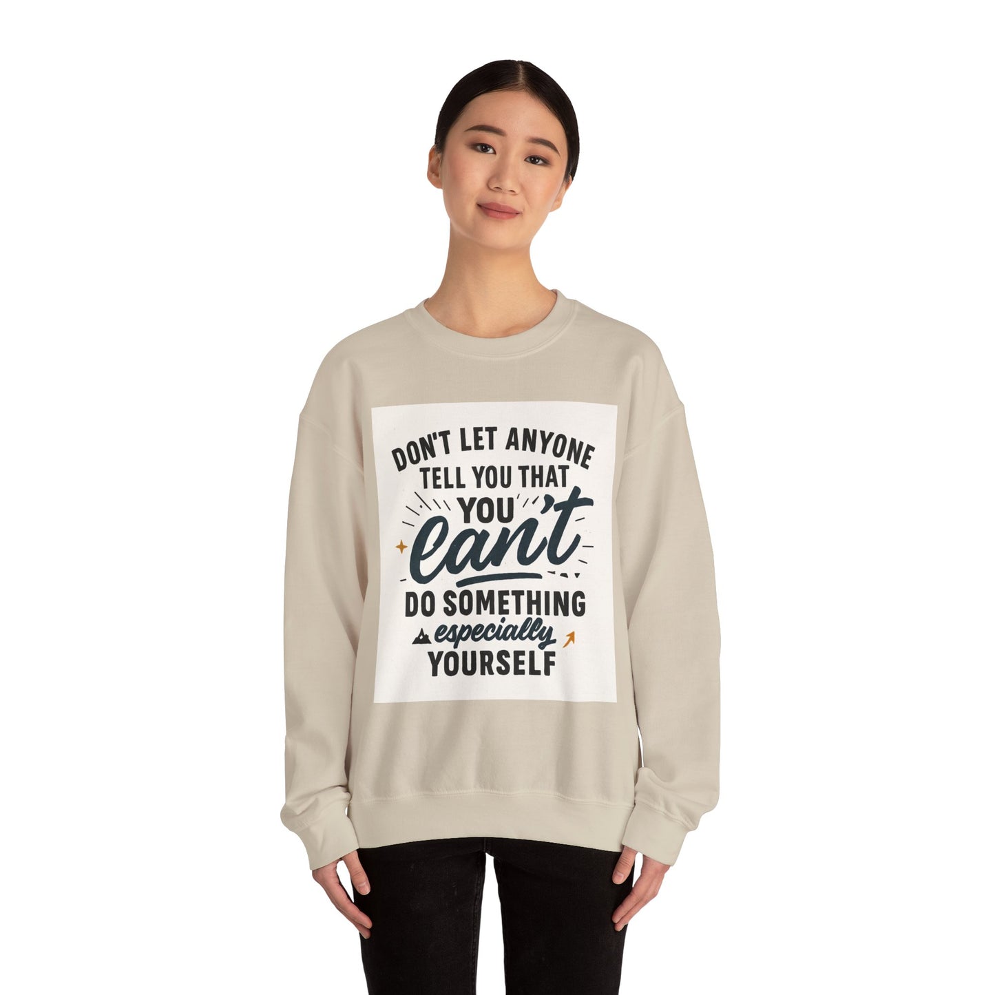 Crewneck Sweatshirt — "Don't Let Anyone Tell You You Can't" Inspirational Quote