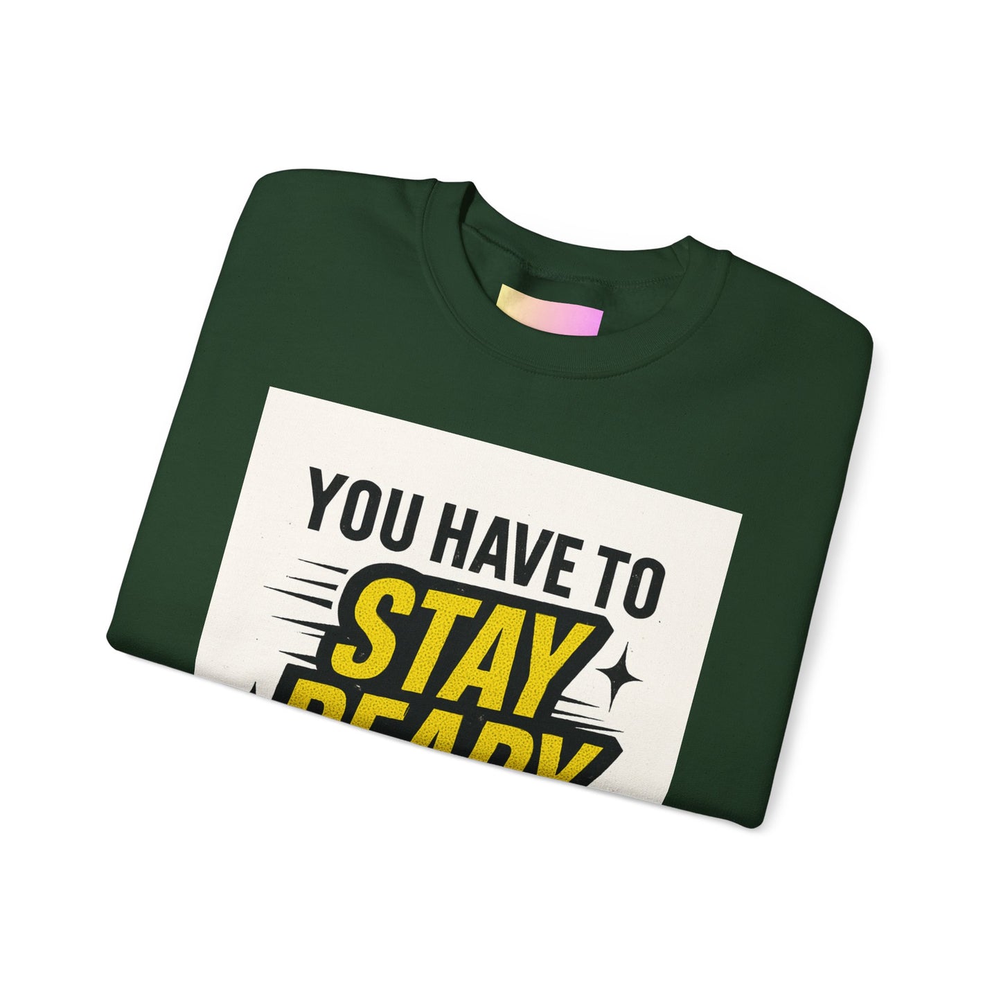 Crewneck Sweatshirt — “You Have To Stay Ready To Get Ready” Motivational Graphic