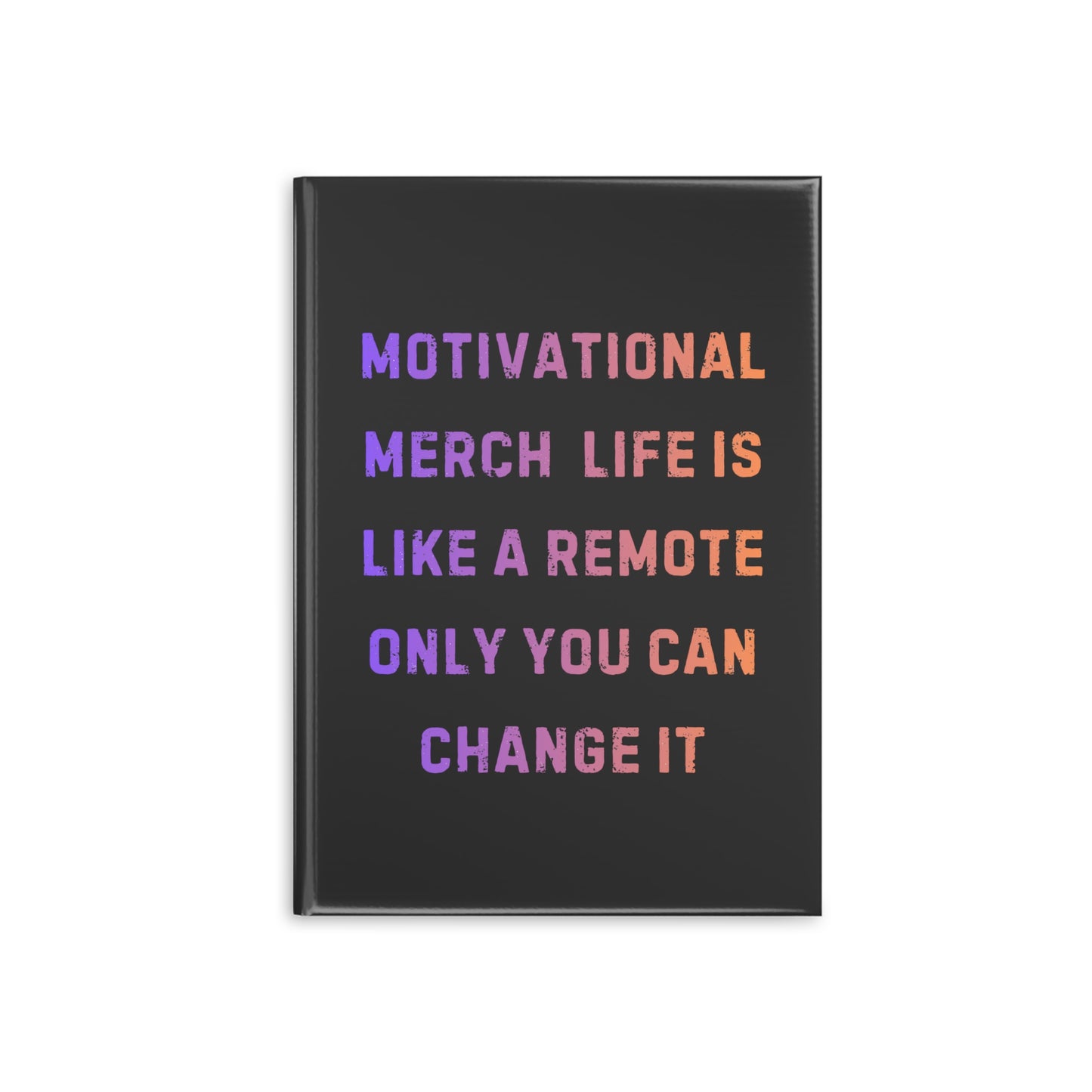 Motivational Notebook — "Life Is Like a Remote, Only You Can Change It" Hardcover Journal