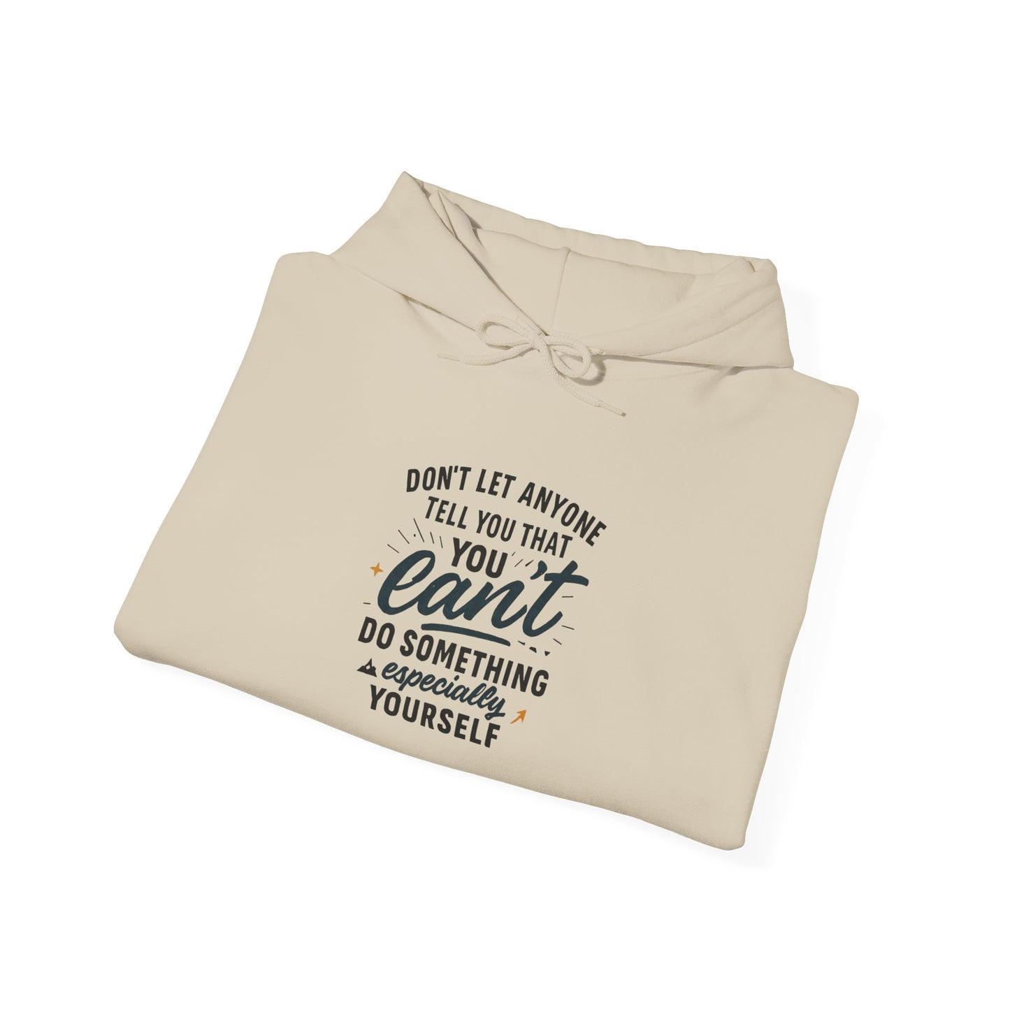 Motivational Hoodie - "Don't Let Anyone Tell You You Can't" Inspirational Quote Hoodie