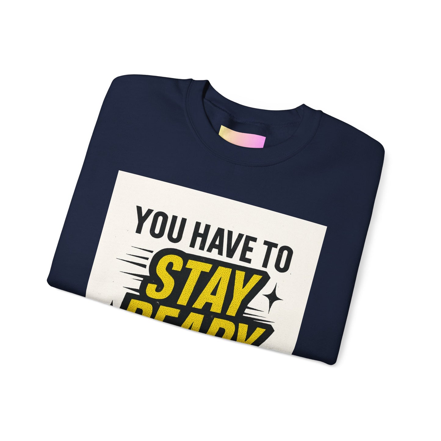 Crewneck Sweatshirt — “You Have To Stay Ready To Get Ready” Motivational Graphic