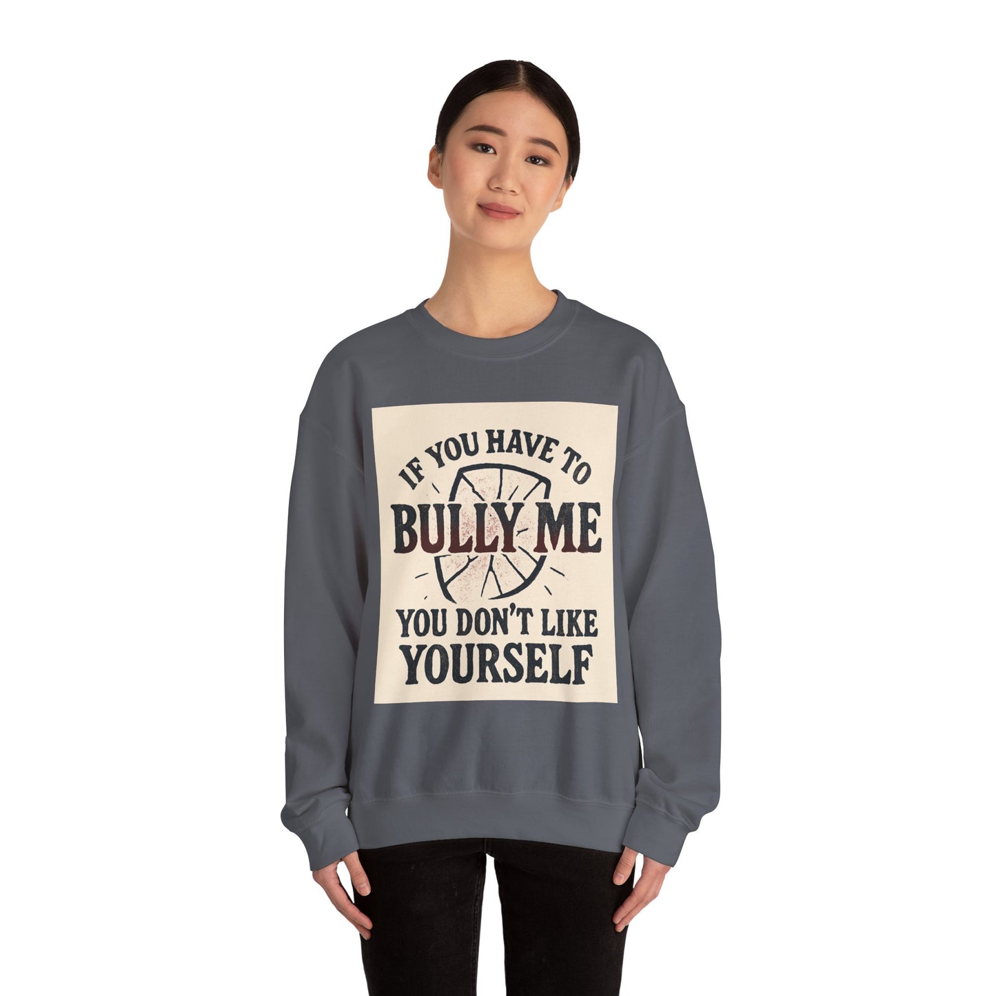 Crewneck Sweatshirt — "If You Have to Bully Me You Don’t Like Yourself" Graphic