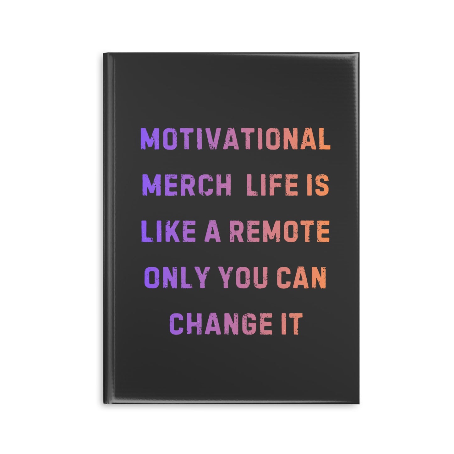 Motivational Notebook — "Life Is Like a Remote, Only You Can Change It" Hardcover Journal