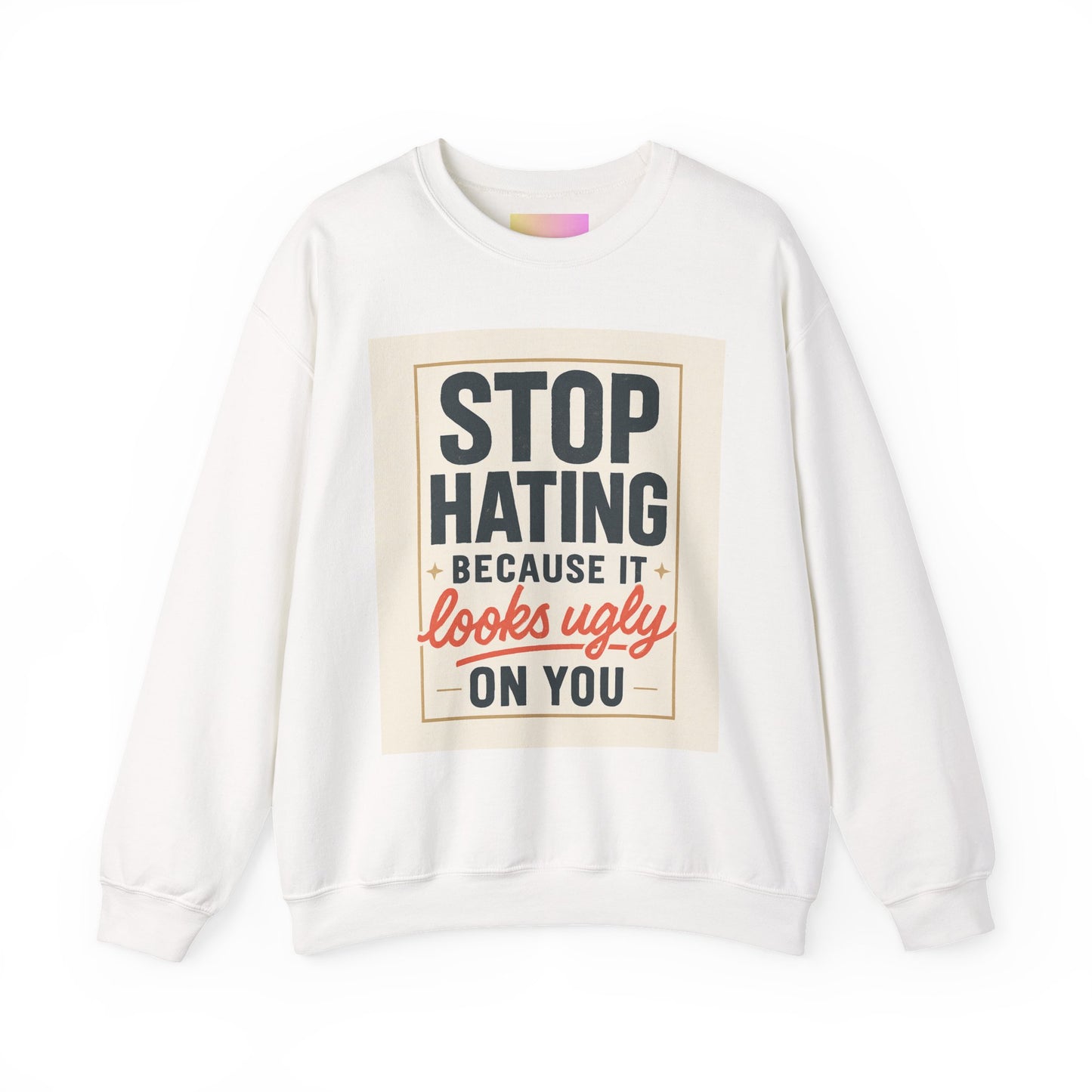 Sweatshirt — "Stop Hating Because It Looks Ugly On You" Retro Typography Crewneck