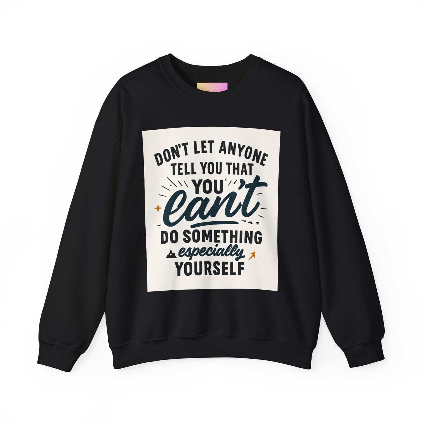 Crewneck Sweatshirt — "Don't Let Anyone Tell You You Can't" Inspirational Quote