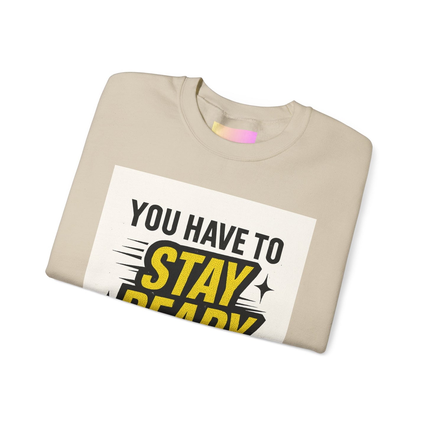 Crewneck Sweatshirt — “You Have To Stay Ready To Get Ready” Motivational Graphic