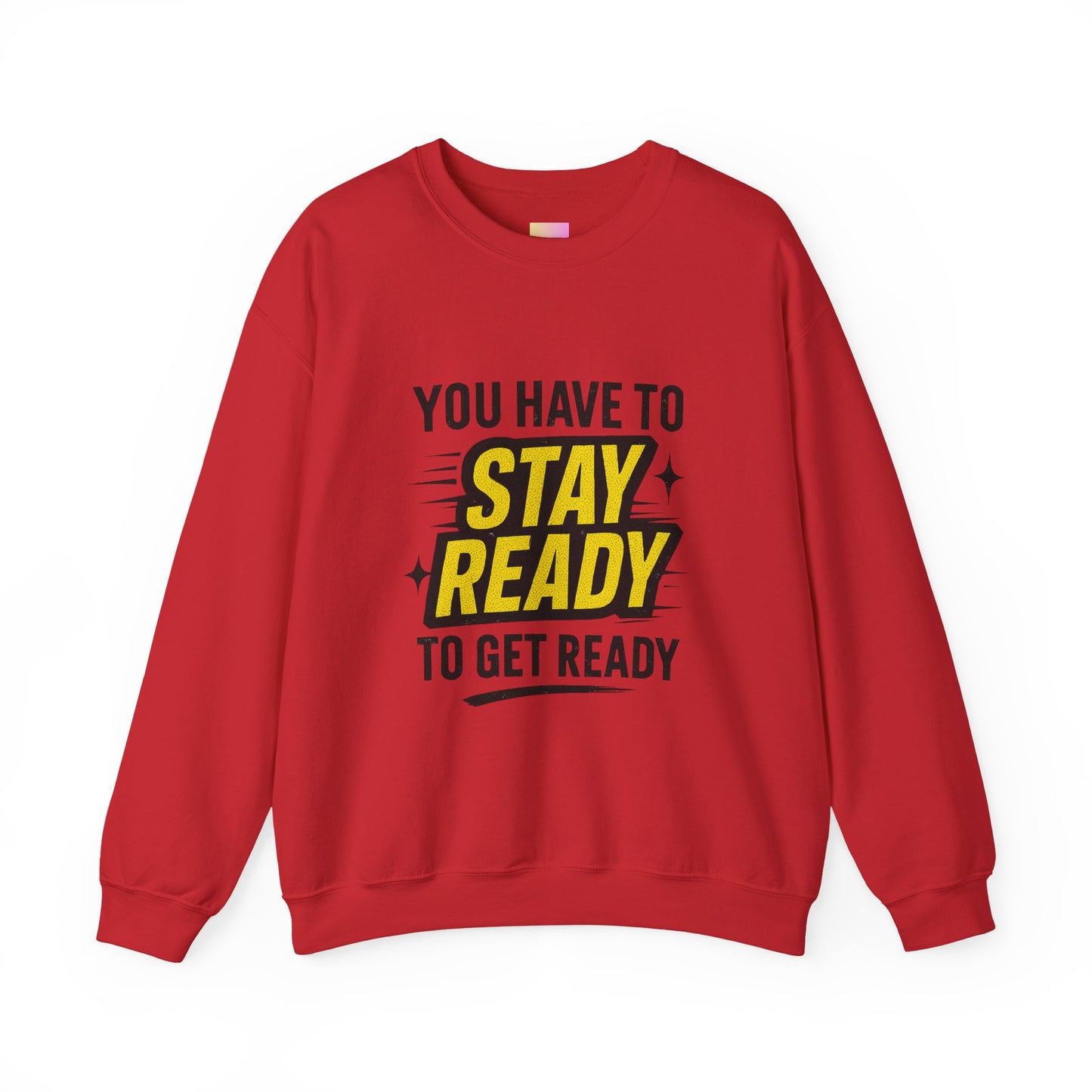 Copy of Copy of Crewneck Sweatshirt — “You Have To Stay Ready To Get Ready” Motivational Graphic