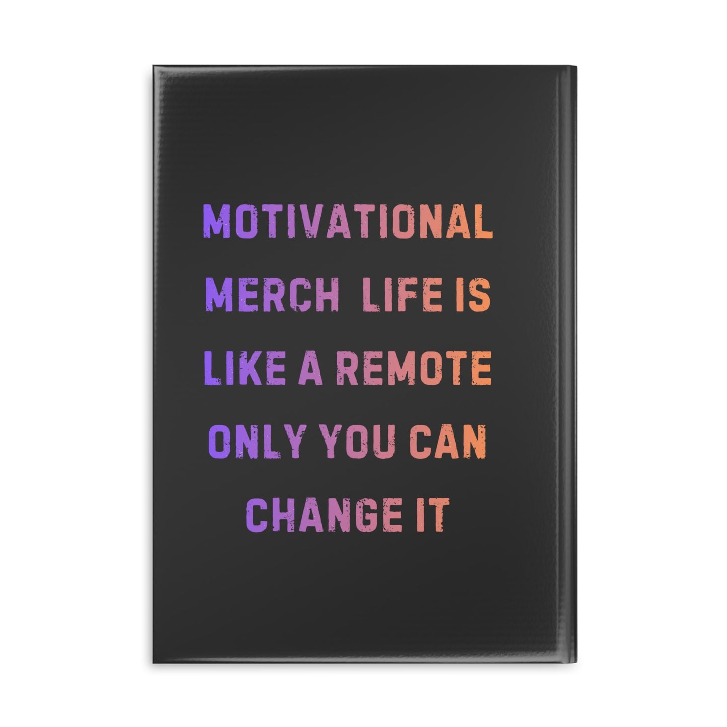 Motivational Notebook — "Life Is Like a Remote, Only You Can Change It" Hardcover Journal