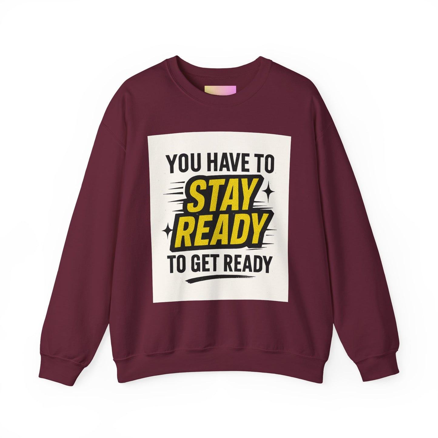 Crewneck Sweatshirt — “You Have To Stay Ready To Get Ready” Motivational Graphic