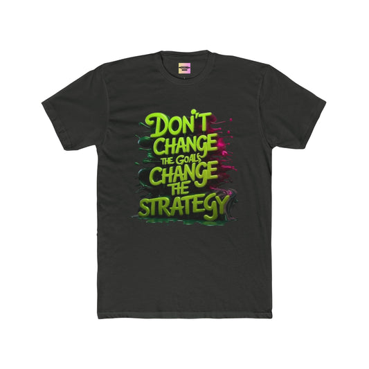 Motivational Tee — "Don't Change the Goals, Change the Strategy" Crewneck