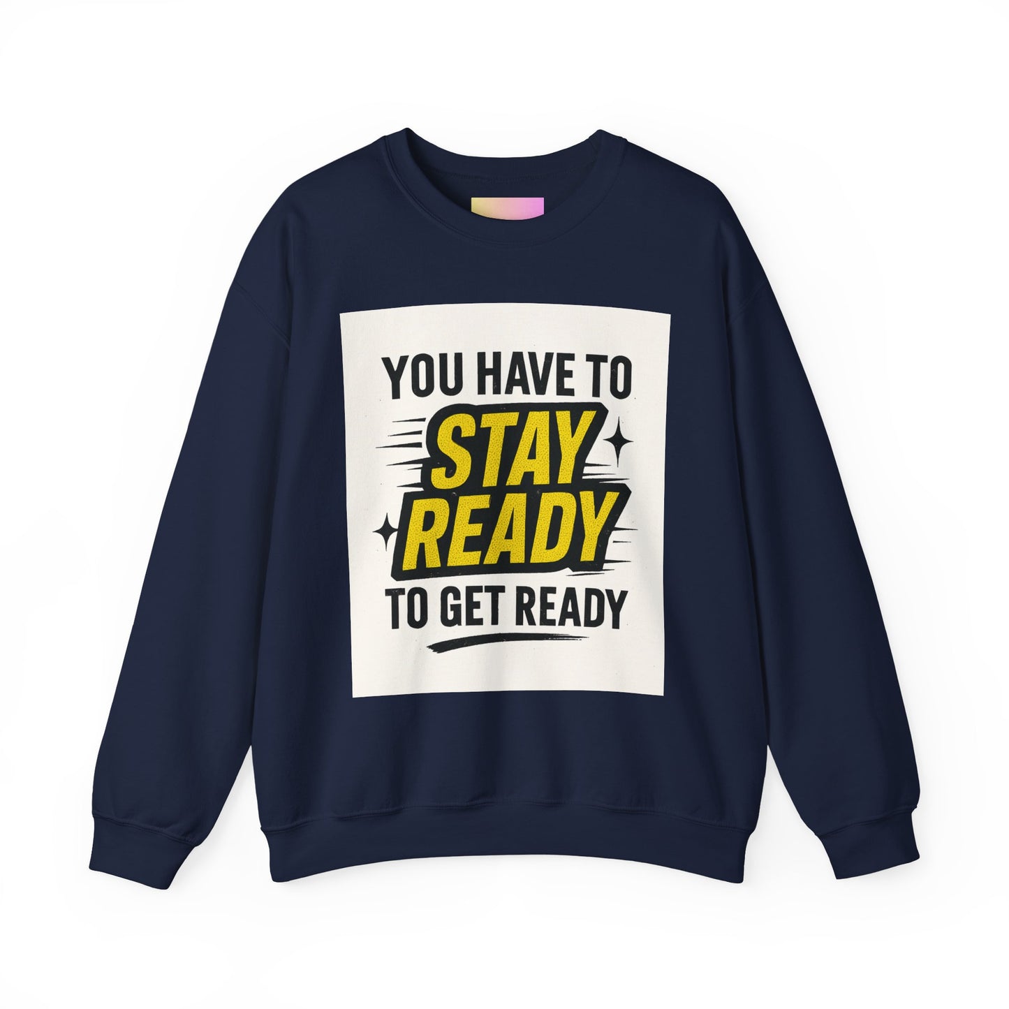 Crewneck Sweatshirt — “You Have To Stay Ready To Get Ready” Motivational Graphic