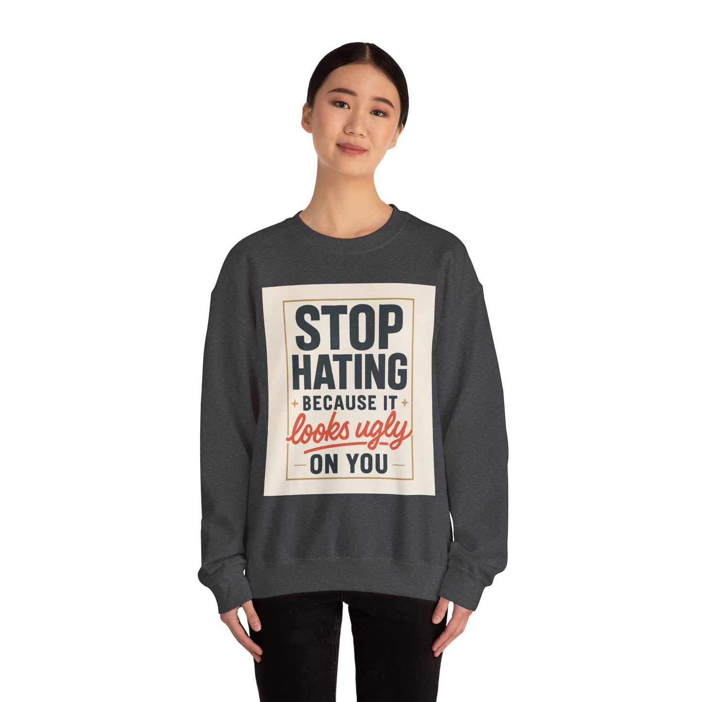Sweatshirt — "Stop Hating Because It Looks Ugly On You" Retro Typography Crewneck