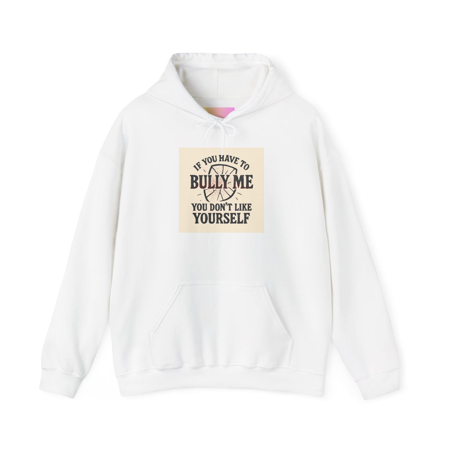 Hoodie — "If You Have To Bully Me You Don't Like Yourself" Graphic Hoodie