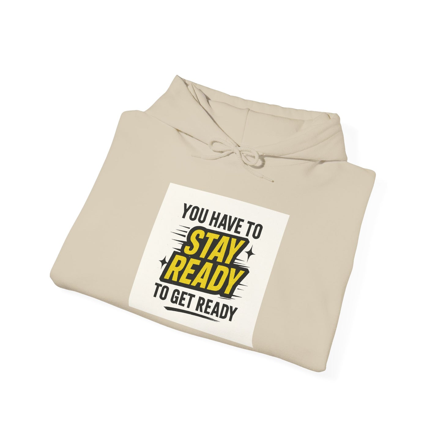 Hoodie — "You Have to Stay Ready to Get Ready" Motivational Pullover