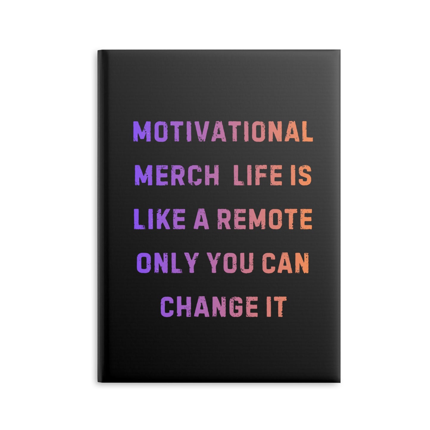 Motivational Notebook — "Life Is Like a Remote, Only You Can Change It" Hardcover Journal