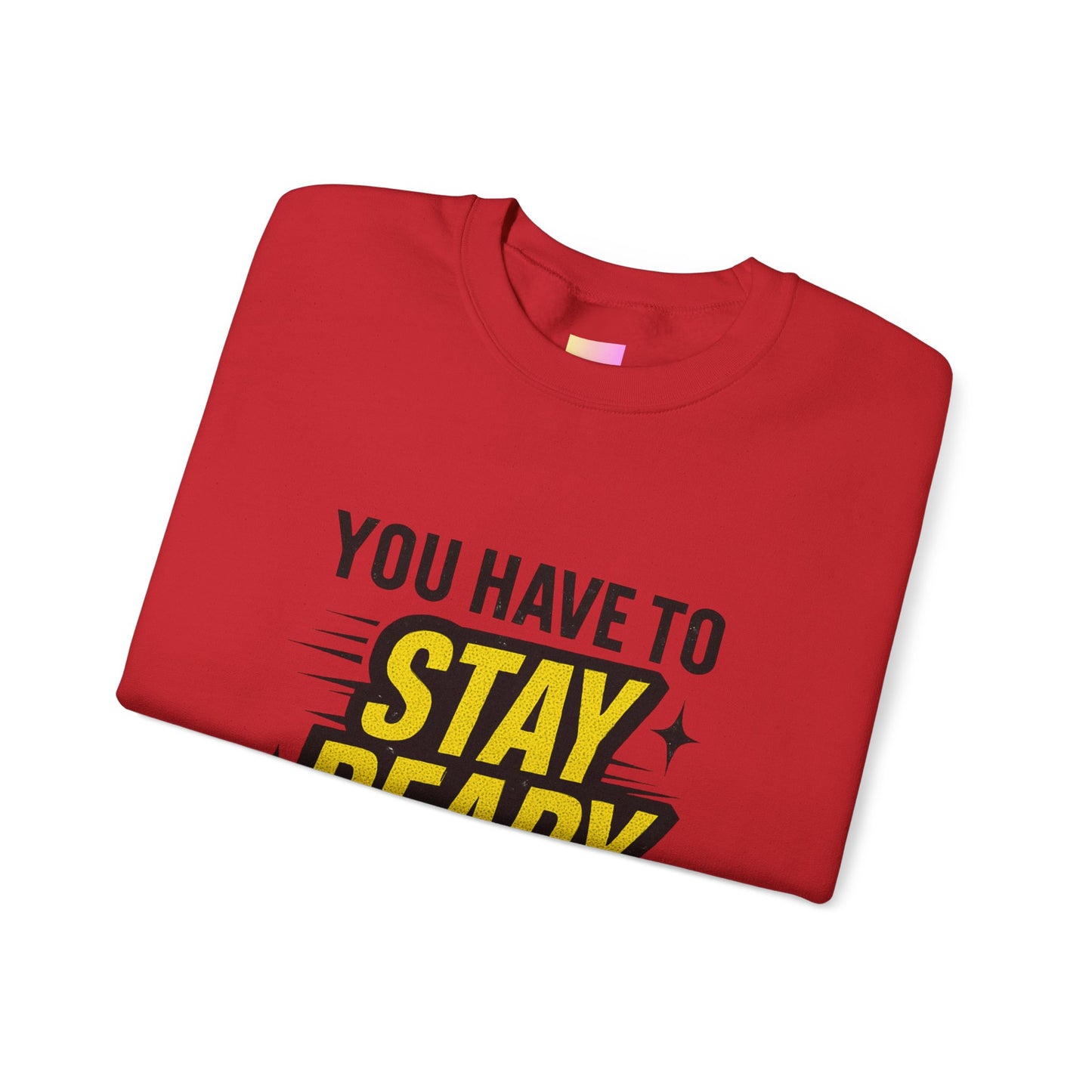 Copy of Copy of Crewneck Sweatshirt — “You Have To Stay Ready To Get Ready” Motivational Graphic