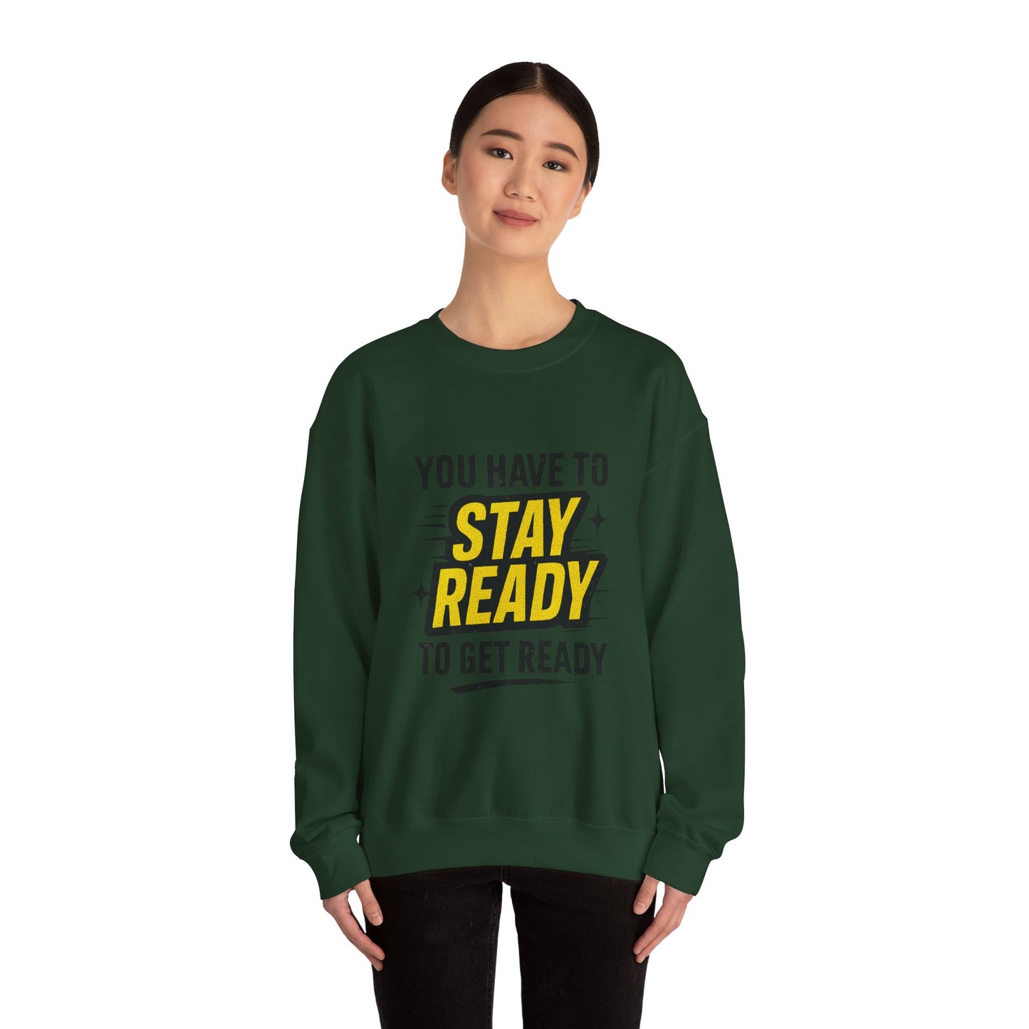 Copy of Copy of Crewneck Sweatshirt — “You Have To Stay Ready To Get Ready” Motivational Graphic
