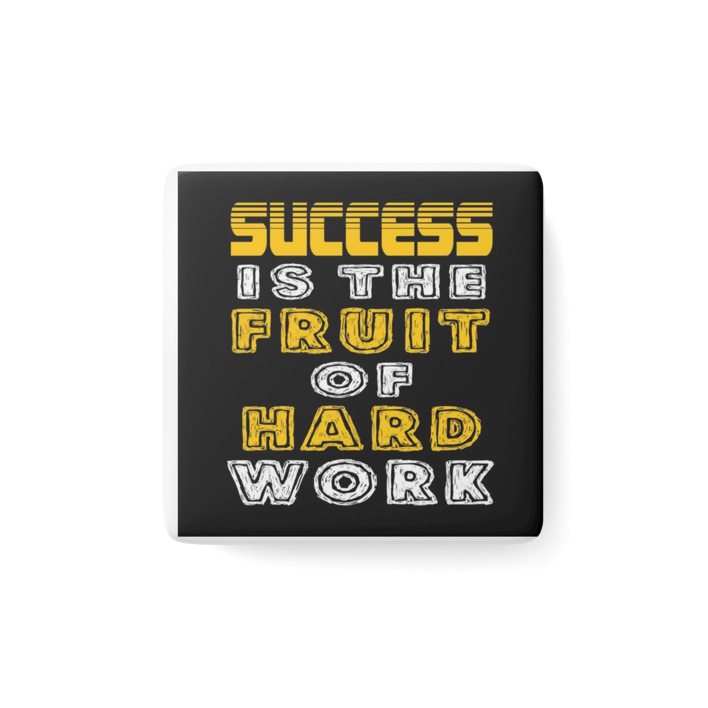 Motivational Porcelain Magnet — "Success Is The Fruit Of Hard Work" Square Magnet