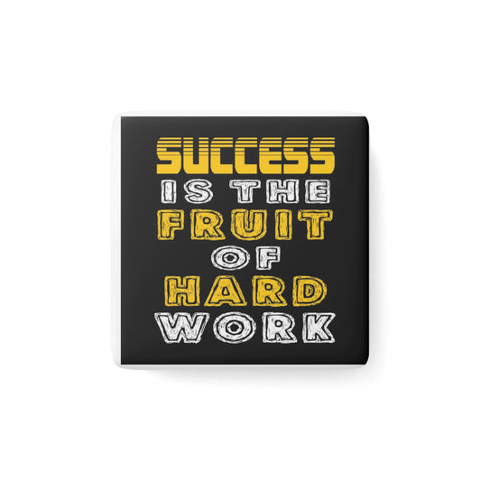 Motivational Porcelain Magnet — "Success Is The Fruit Of Hard Work" Square Magnet