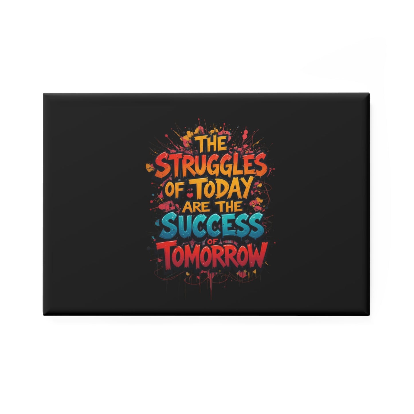 Rectangle Magnet — "The Struggles of Today Are the Success of Tomorrow" Inspirational Fridge Magnet