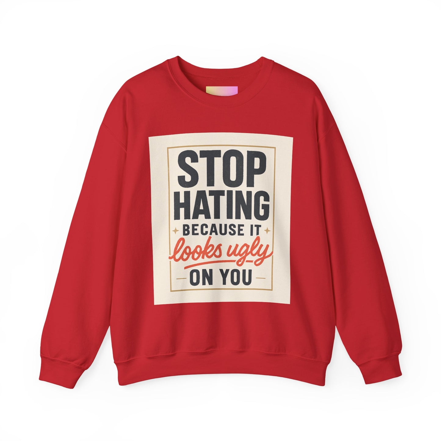 Sweatshirt — "Stop Hating Because It Looks Ugly On You" Retro Typography Crewneck