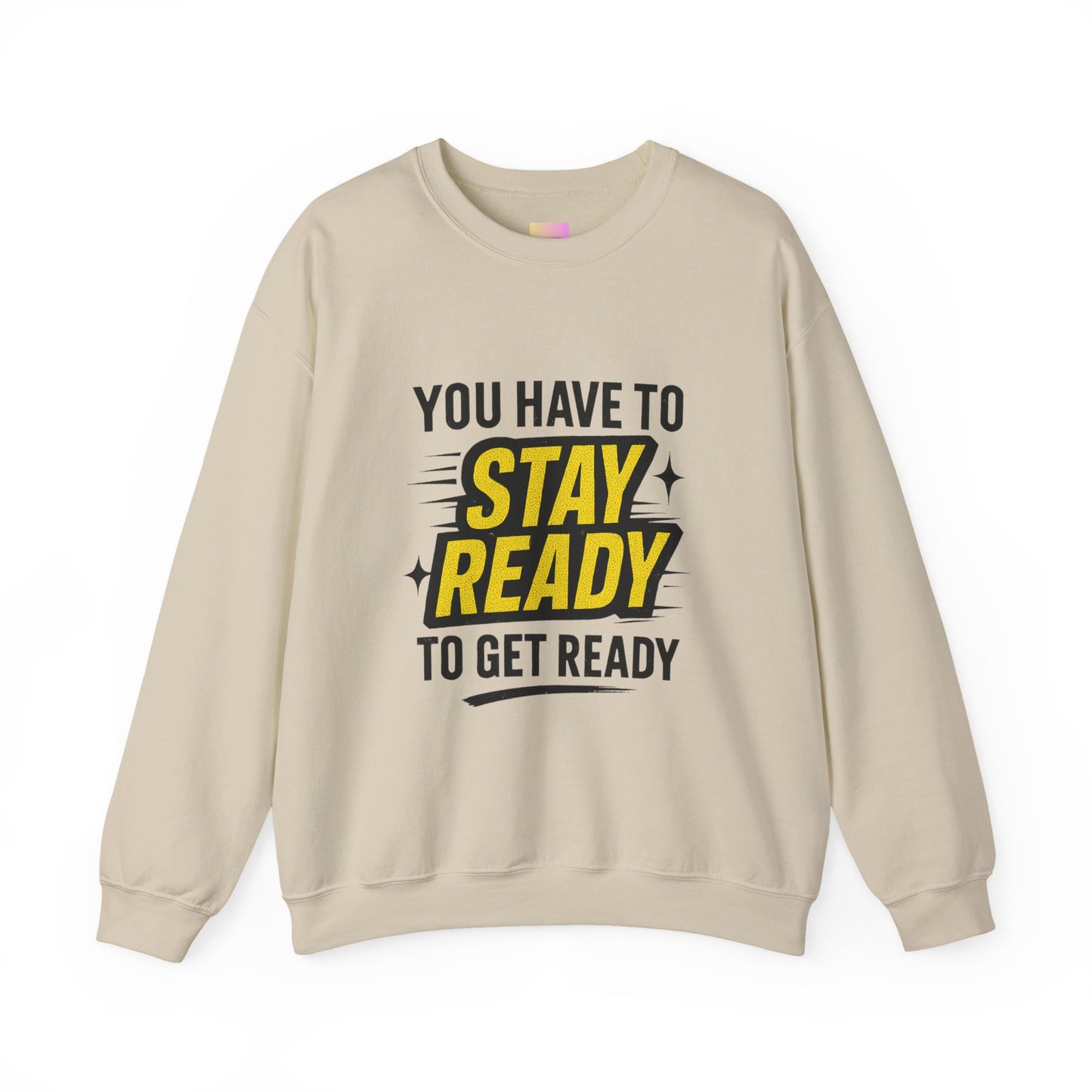 Copy of Copy of Crewneck Sweatshirt — “You Have To Stay Ready To Get Ready” Motivational Graphic