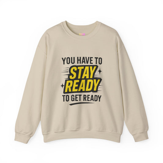 Copy of Copy of Crewneck Sweatshirt — “You Have To Stay Ready To Get Ready” Motivational Graphic