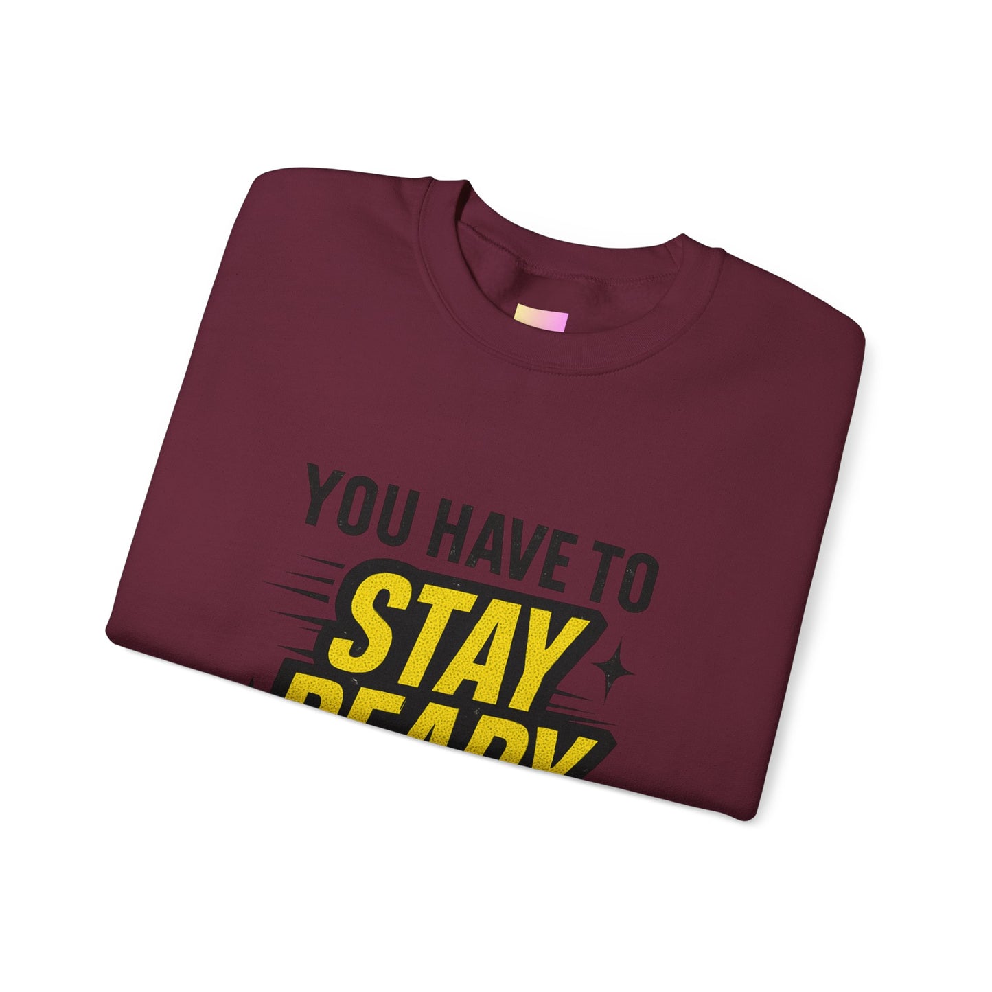 Copy of Copy of Crewneck Sweatshirt — “You Have To Stay Ready To Get Ready” Motivational Graphic