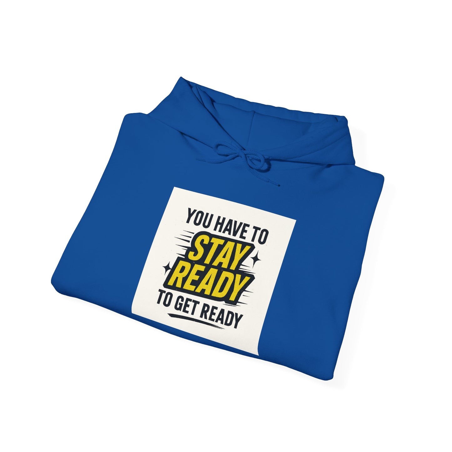 Hoodie — "You Have to Stay Ready to Get Ready" Motivational Pullover